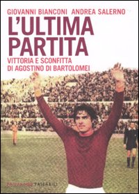 L' ultima partita. Vittoria e sconfitta di Agostino Di Bartolomei