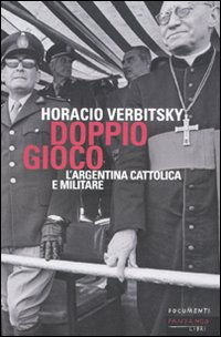 Doppio gioco. L'Argentina cattolica e militare Scarica PDF EPUB
