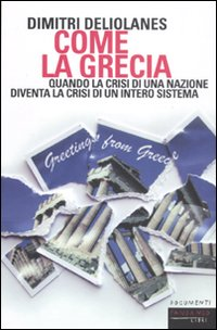 Come la Grecia. Quando la crisi di una nazione diventa la crisi di un intero sistema Scarica PDF EPUB
