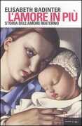 Libro L' amore in più. Storia dell'amore materno (XVII-XX secolo) Elisabeth Badinter