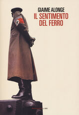Libro Il sentimento del ferro Giaime Alonge
