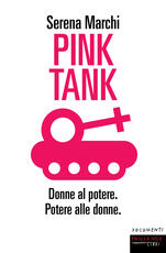 Libro Pink tank. Donne al potere. Potere alle donne Serena Marchi
