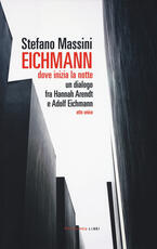 Libro Eichmann. Dove inizia la notte. Un dialogo fra Hannah Arendt e Adolf Eichmann. Atto unico Stefano Massini
