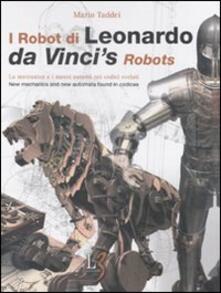I robot di Leonardo. La meccanica e i nuovi automi nei codici svelati-Da Vincis robots. New mechanics and new automata found in codices. Con gadget.pdf