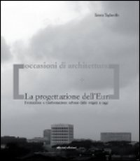 La progettazione dell'Eur. Formazione e trasformazione urbana dalle origini a oggi