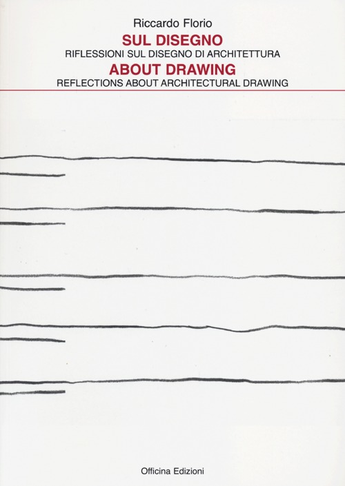 Sul disegno. Riflessioni sul disegno di architettura-About drawing. Reflections about architectural drawing