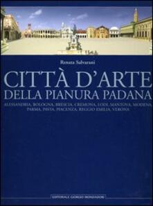 Città darte della pianura padana. Alessandria, Bologna, Brescia, Cremona, Lodi, Mantova, Modena, Parma, Pavia, Piacenza, Reggio Emilia, Verona.pdf