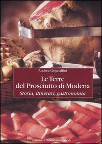 Le terre del prosciutto di Modena. Storia, itinerari, gastronomia Scarica PDF EPUB
