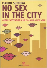 No sex in the city. Amori e avventure di un italiano a New York Scarica PDF EPUB
