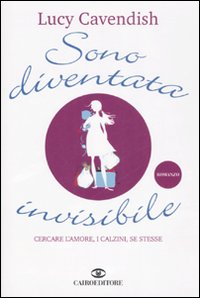 Sono diventata invisibile. Cercare l'amore, i calzini, se stesse