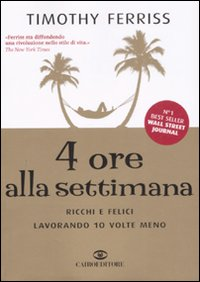 4 ore alla settimana. Ricchi e felici lavorando 10 volte meno Scarica PDF EPUB
