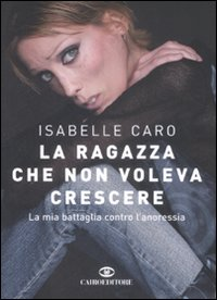 La ragazza che non voleva crescere. La mia battaglia contro l'anoressia Scarica PDF EPUB
