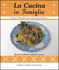 La cucina in famiglia. A tavola tutti insieme con i sapori della tradizione