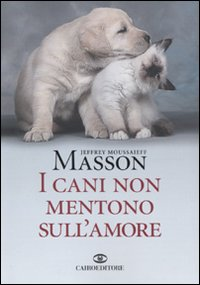 I cani non mentono sull'amore. Riflessioni sui cani e sulle loro emozioni Scarica PDF EPUB
