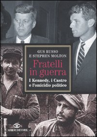 Fratelli in guerra. I Kennedy, i Castro e l'omicidio politico Scarica PDF EPUB
