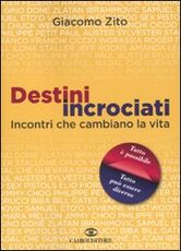 Libro Destini incrociati. Incontri che cambiano la vita Giacomo Zito