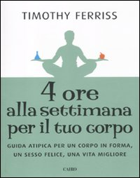 Quattro ore alla settimana per il tuo corpo. Guida atipica per un corpo in forma, un sesso felice, una vita migliore Scarica PDF EPUB
