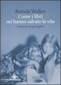 Come i libri mi hanno salvato la vita. Storia di una guarigione