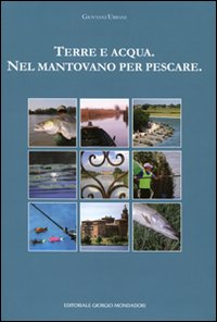 Terra e acqua. Nel mantovano per pescare Scarica PDF EPUB
