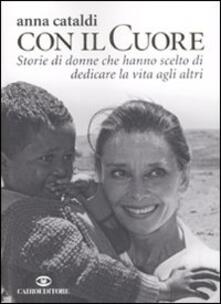 Col il cuore. Storie di donne che hanno scelto di dedicare la vita agli altri.pdf