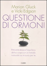 Questione di ormoni. Ritrova te stessa e l'equilibrio del tuo corpo con un metodo naturale su misura per te Scarica PDF EPUB
