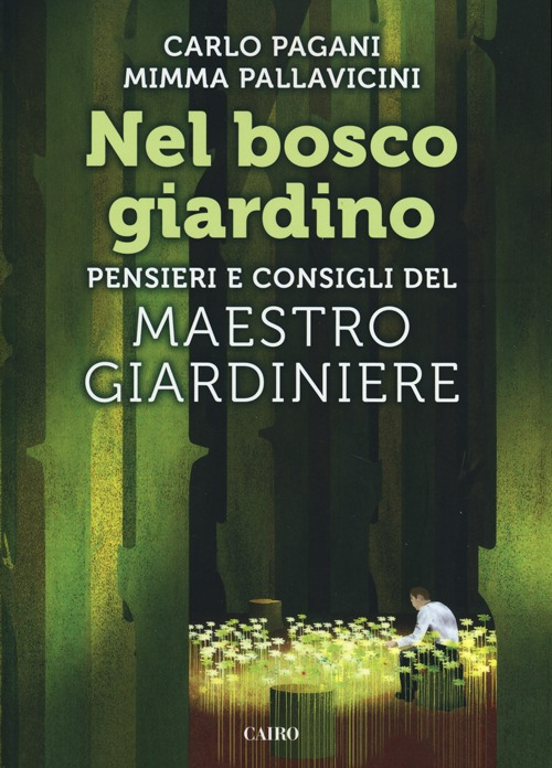 Nel bosco giardino. Pensieri e consigli del Maestro Giardiniere Scarica PDF EPUB
