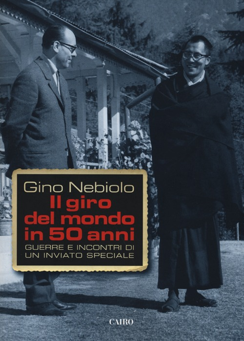 Il giro del mondo in 50 anni. Guerre e incontri di un inviato speciale Scarica PDF EPUB
