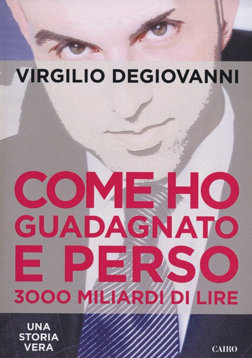 Come ho guadagnato e perso 3000 miliari di lire Scarica PDF EPUB
