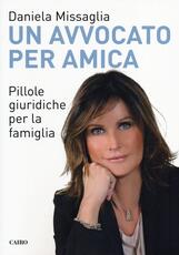 Libro Un avvocato per amica. Pillole giuridiche per la famiglia Daniela Missaglia