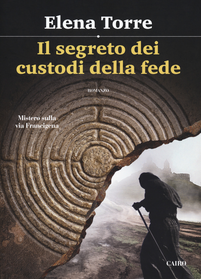 Il segreto dei custodi della fede. Mistero sulla via Francigena Scarica PDF EPUB
