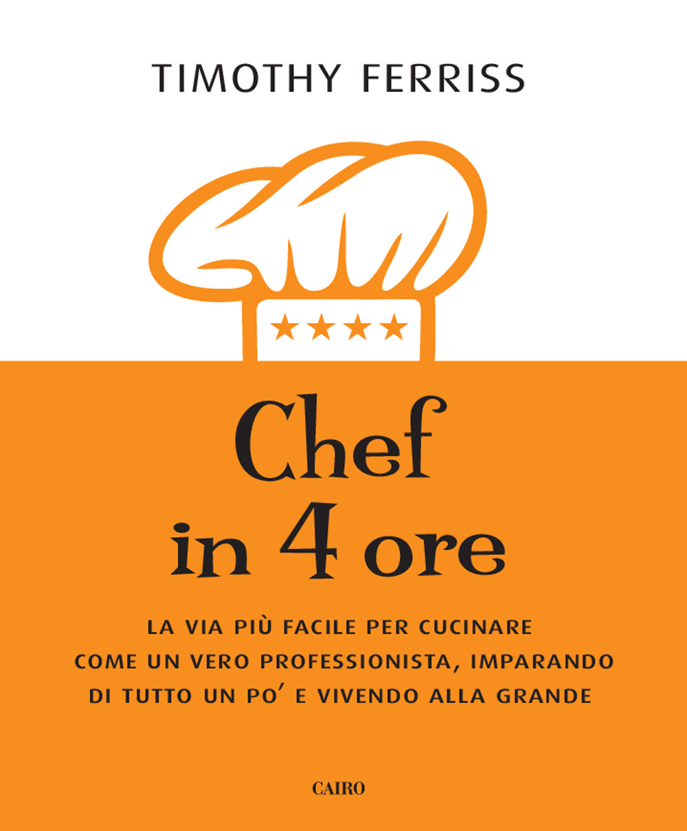 Chef in 4 ore. La via più facile per cucinare come un vero professionista, imparando di tutto un po' e vivendo alla grande Scarica PDF EPUB
