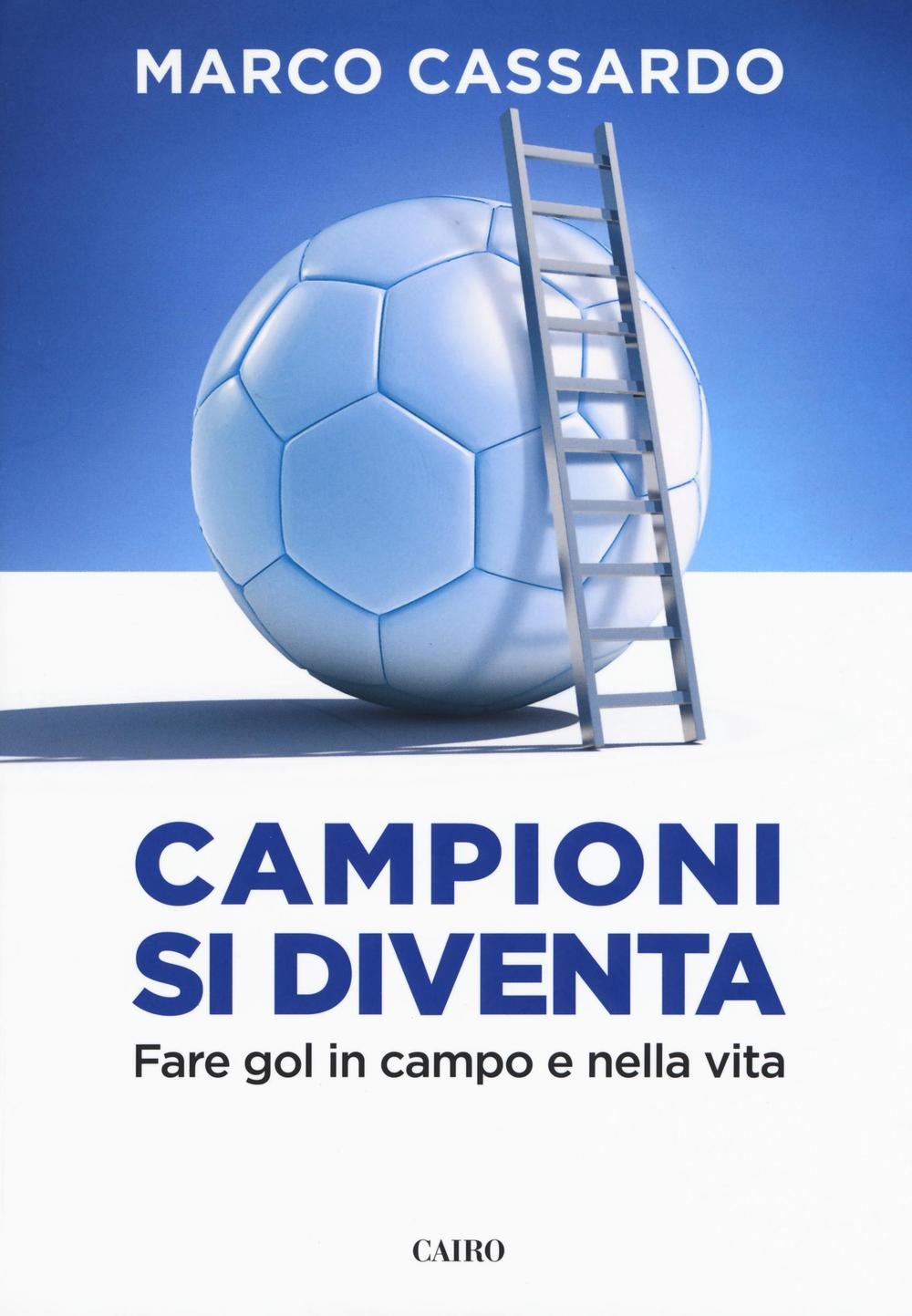 Campioni si diventa. Fare gol in campo e nella vita Scarica PDF EPUB
