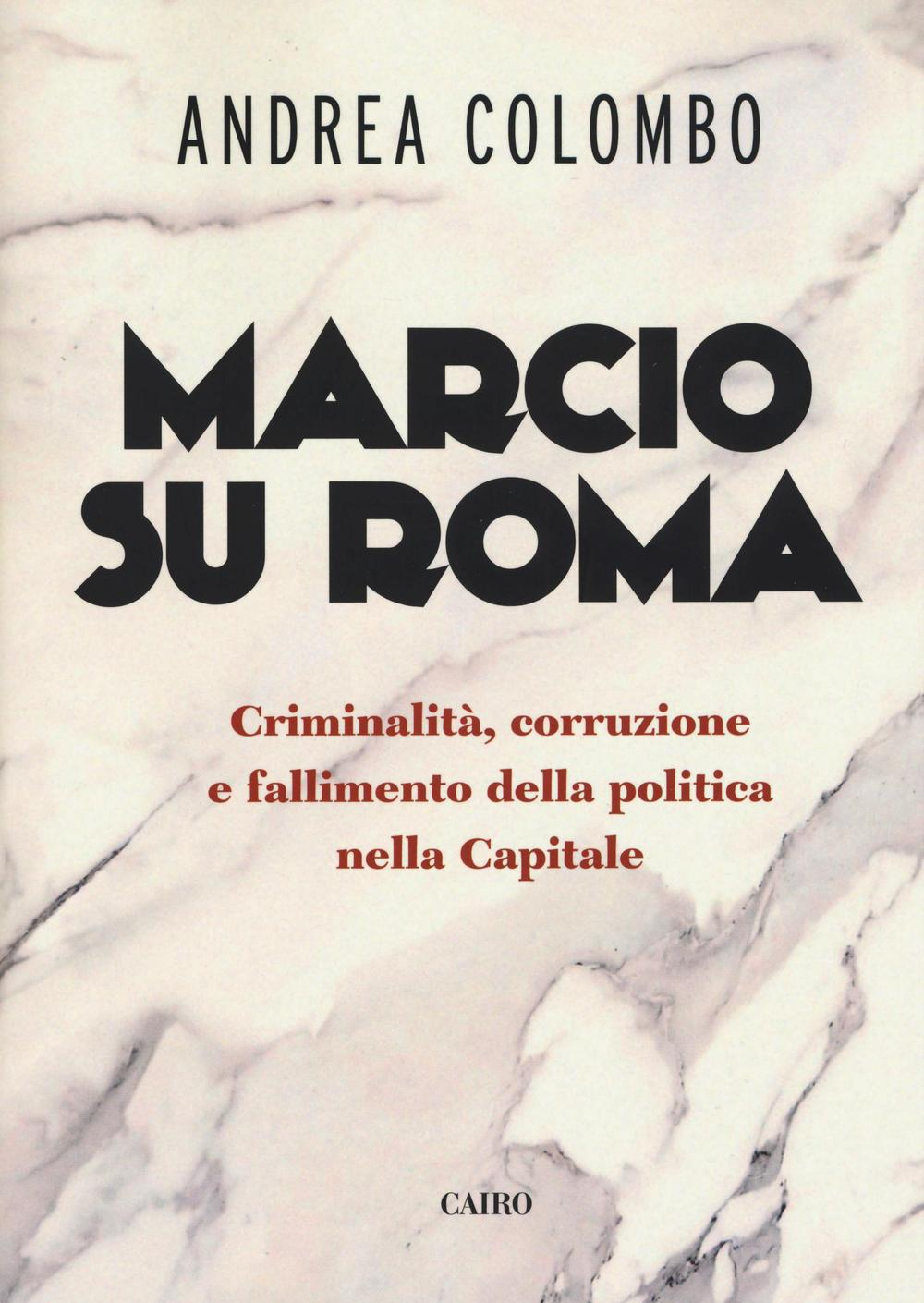 Marcio su Roma. Criminalità, corruzione e fallimento della politica nella capitale Scarica PDF EPUB
