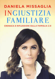 Ingiustizia familiare. Cronaca e riflessioni sulla famiglia 2.0.pdf