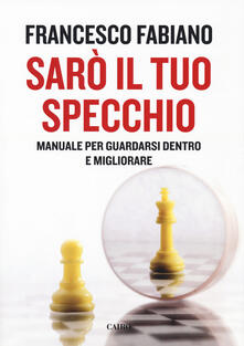 Sarò il tuo specchio. Manuale per guardarsi dentro e migliorare.pdf