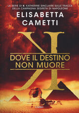 Libro Dove il destino non muore. K Elisabetta Cametti