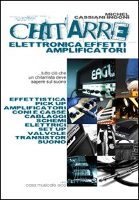 Chitarre. Elettronica, effetti, amplificatori Scarica PDF EPUB
