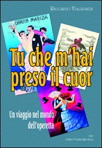 Tu che m'hai preso il cuor. Un viaggio nel mondo dell'operetta Scarica PDF EPUB
