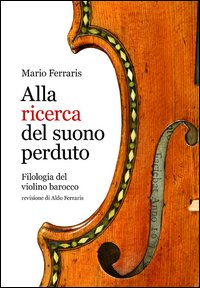 Alla ricerca del suono perduto. Filologia del violino barocco Scarica PDF EPUB
