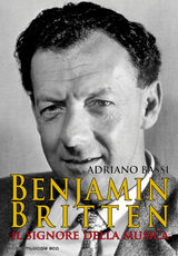 Libro Benjamin Britten. Il signore della musica Adriano Bassi