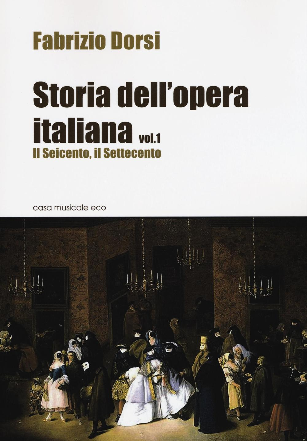 Storia dell'opera italiana. Vol. 1: Il Seicento, il Settecento.