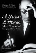 Libro Il bravo Ettore. L'altro Toscanini, vita e opere di Héctor Panizza Sebastiano De Filippi Daniel Varacalli Costas