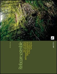 Rinforzare sostenibile. Idee sull'utilizzo dell'ingegneria naturalistica attraverso esperienze in alta Versilia e Garfagnana Scarica PDF EPUB
