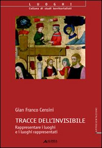 Tracce dell'invisibile. Rappresentare i luoghi e i luoghi rappresentati Scarica PDF EPUB
