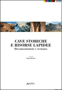 Cave storiche e risorse lapidee. Documentazione e restuaro