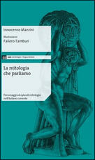 Libro La mitologia che parliamo. Personaggi ed episodi mitologici nell'italiano corrente Innocenzo Mazzini