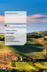Libro Cibo, cultura, paesaggio. Prospettive di marketing territoriale per la valle dell'Aso Concetta Ferrara