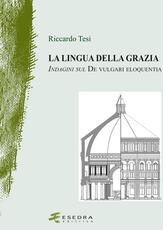 Libro La lingua della grazia. Indagini sul De vulgari eloquentia Riccardo Tesi