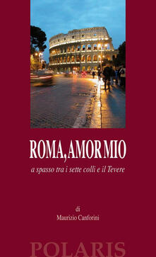 Roma, amor mio. A spasso tra i sette colli e il Tevere.pdf