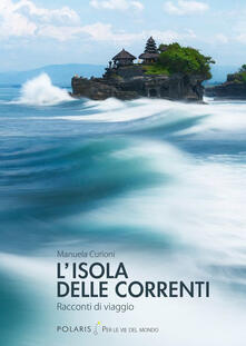 L isola delle correnti. Racconti di viaggio.pdf